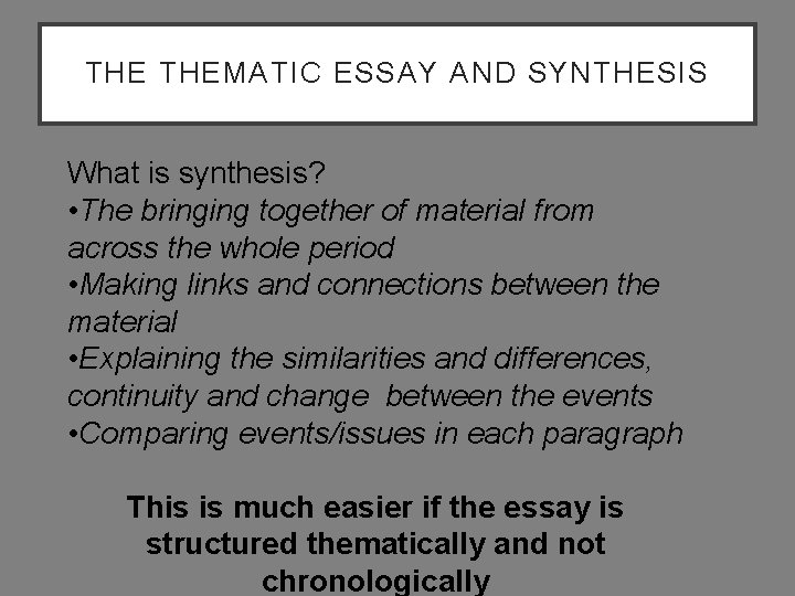 THE THEMATIC ESSAY AND SYNTHESIS What is synthesis? • The bringing together of material