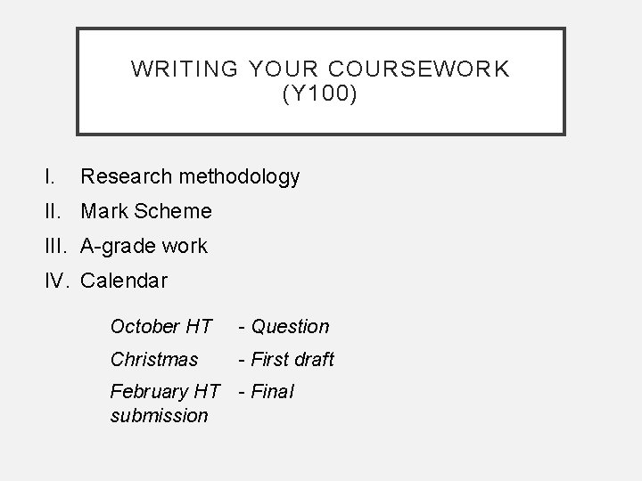 WRITING YOUR COURSEWORK (Y 100) I. Research methodology II. Mark Scheme III. A-grade work