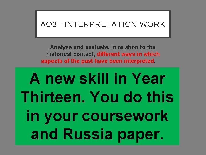 AO 3 –INTERPRETATION WORK Analyse and evaluate, in relation to the historical context, different