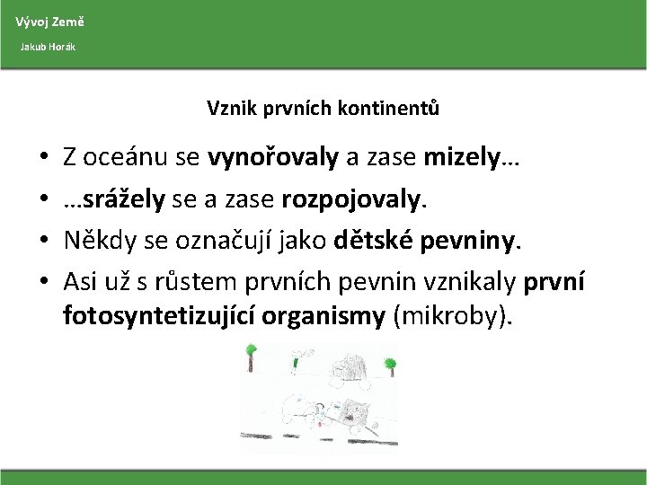 Vývoj Země Jakub Horák Vznik prvních kontinentů • • Z oceánu se vynořovaly a