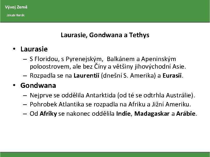 Vývoj Země Jakub Horák Laurasie, Gondwana a Tethys • Laurasie – S Floridou, s