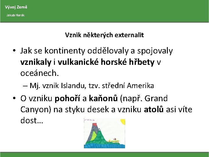 Vývoj Země Jakub Horák Vznik některých externalit • Jak se kontinenty oddělovaly a spojovaly