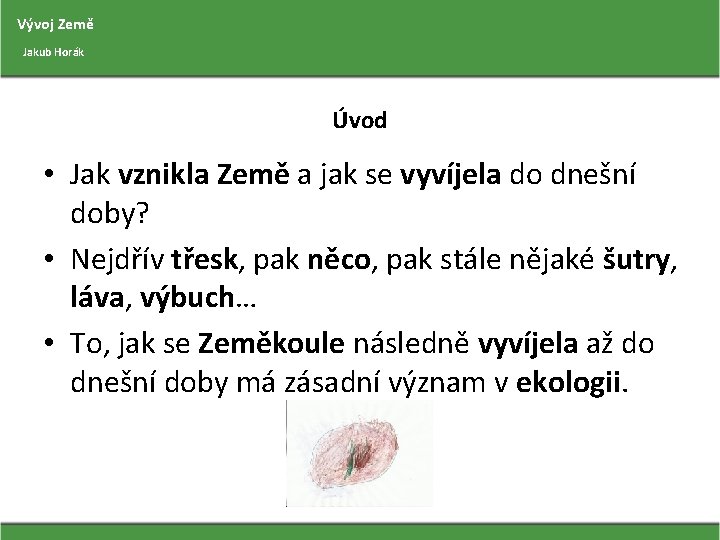 Vývoj Země Jakub Horák Úvod • Jak vznikla Země a jak se vyvíjela do