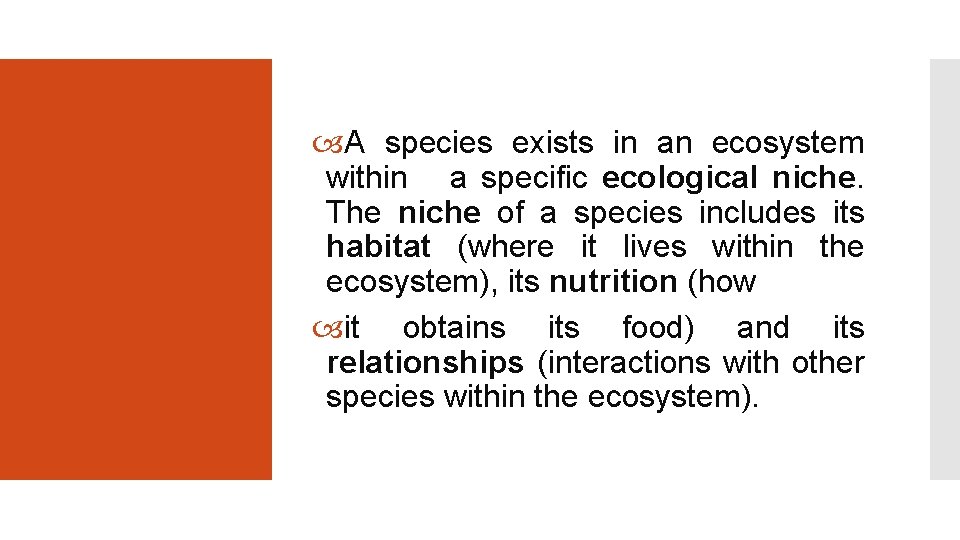  A species exists in an ecosystem within a specific ecological niche. The niche