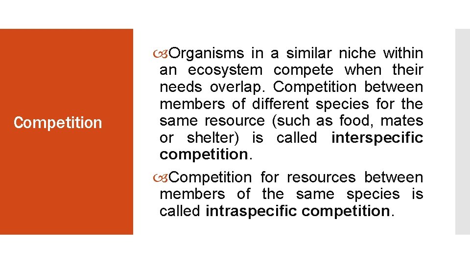 Competition Organisms in a similar niche within an ecosystem compete when their needs overlap.
