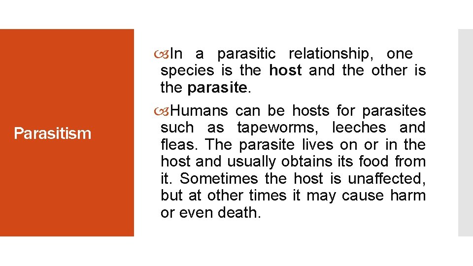 Parasitism In a parasitic relationship, one species is the host and the other is