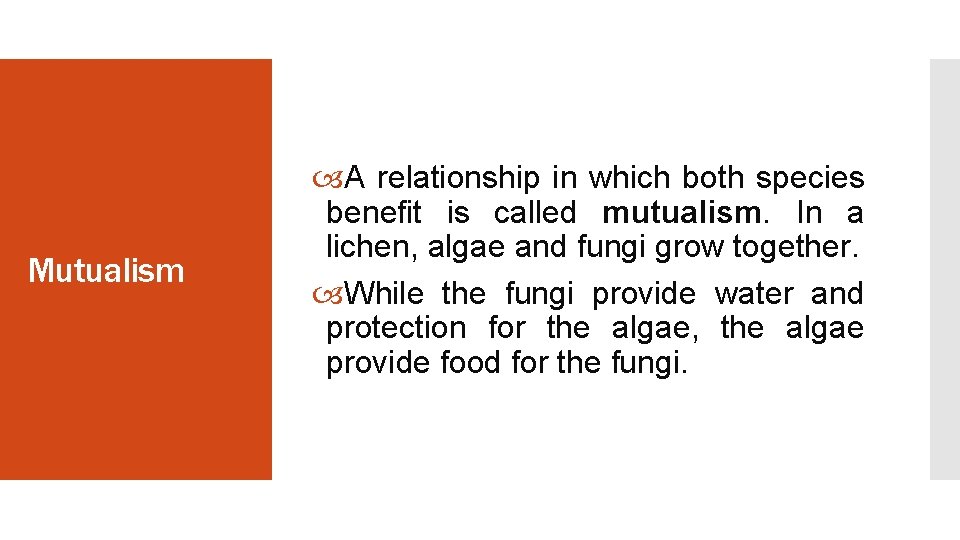 Mutualism A relationship in which both species benefit is called mutualism. In a lichen,
