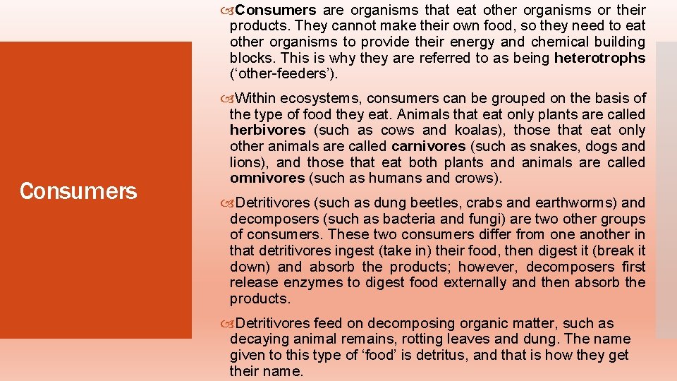  Consumers are organisms that eat other organisms or their products. They cannot make