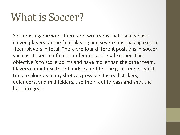 What is Soccer? Soccer is a game were there are two teams that usually