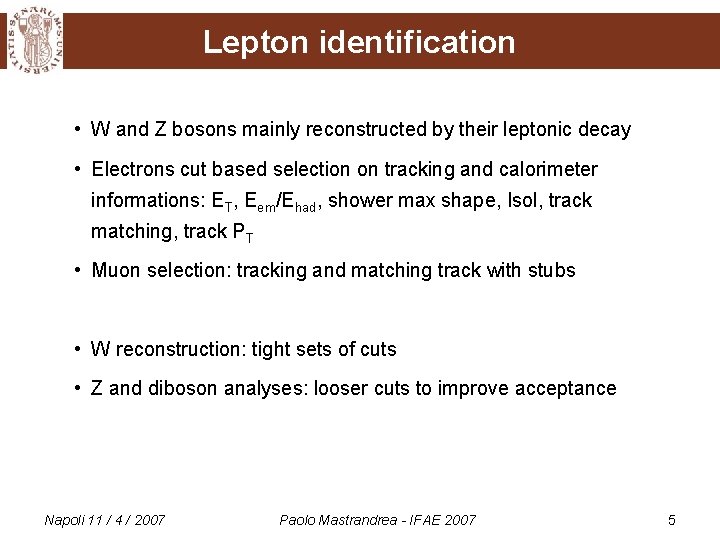 Lepton identification • W and Z bosons mainly reconstructed by their leptonic decay •