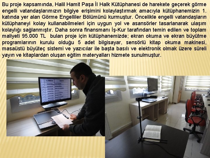 Bu proje kapsamında, Halil Hamit Paşa İl Halk Kütüphanesi de harekete geçerek görme engelli