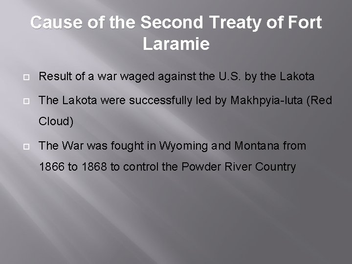 Cause of the Second Treaty of Fort Laramie ¨ Result of a war waged