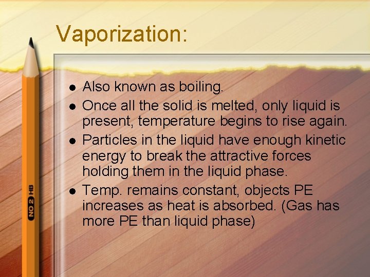 Vaporization: l l Also known as boiling. Once all the solid is melted, only