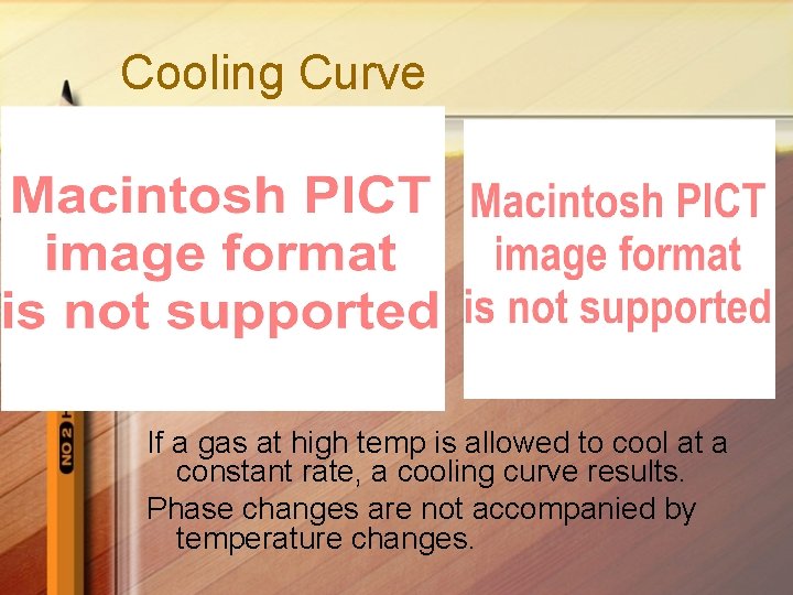 Cooling Curve If a gas at high temp is allowed to cool at a