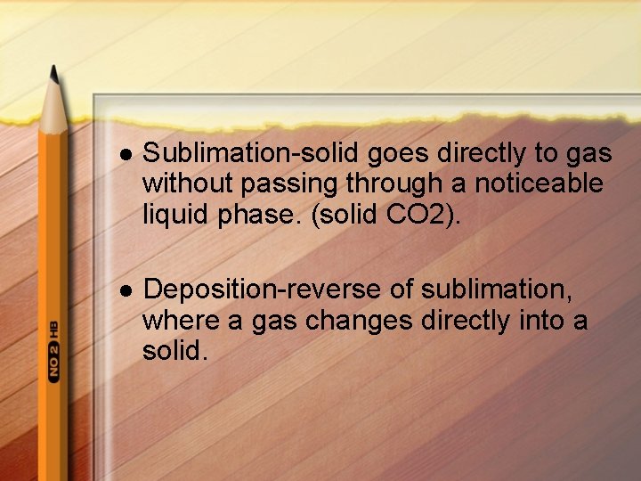 l Sublimation-solid goes directly to gas without passing through a noticeable liquid phase. (solid