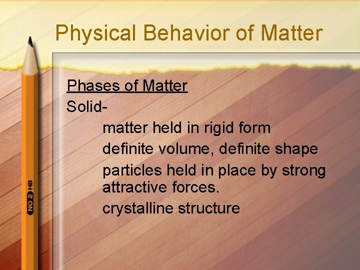 Physical Behavior of Matter Phases of Matter Solidmatter held in rigid form definite volume,