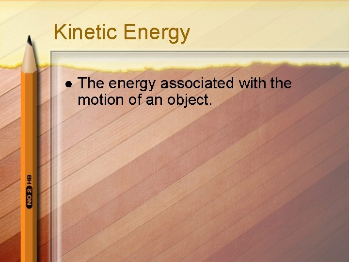 Kinetic Energy l The energy associated with the motion of an object. 