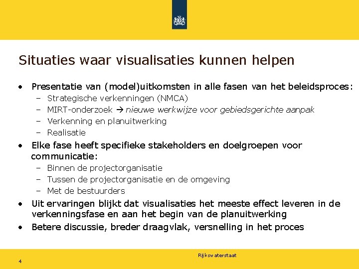 Situaties waar visualisaties kunnen helpen • Presentatie van (model)uitkomsten in alle fasen van het