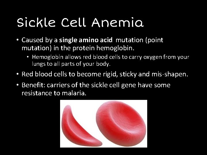 Sickle Cell Anemia • Caused by a single amino acid mutation (point mutation) in