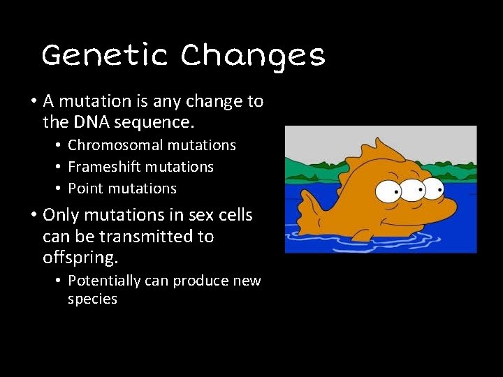 Genetic Changes • A mutation is any change to the DNA sequence. • Chromosomal