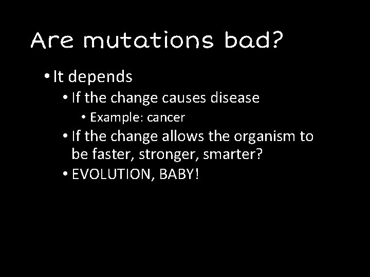 Are mutations bad? • It depends • If the change causes disease • Example: