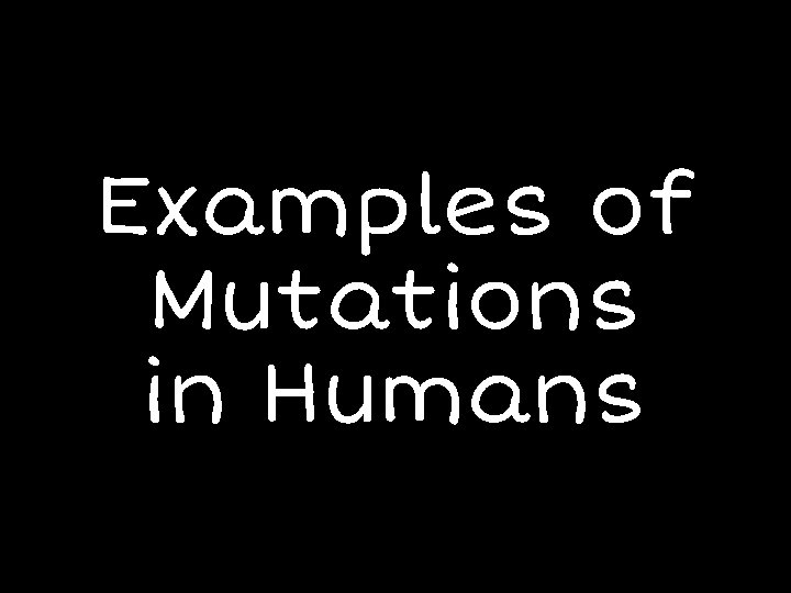 Examples of Mutations in Humans 