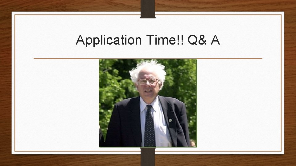 Application Time!! Q& A Application Time!! Q& A