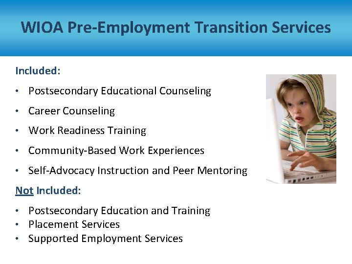 WIOA Pre-Employment Transition Services Included: • Postsecondary Educational Counseling • Career Counseling • Work
