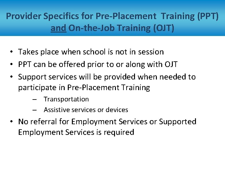 Provider Specifics for Pre-Placement Training (PPT) and On-the-Job Training (OJT) • Takes place when