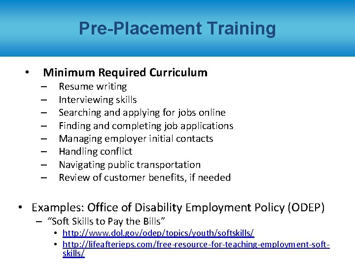 Pre-Placement Training • Minimum Required Curriculum – – – – Resume writing Interviewing skills