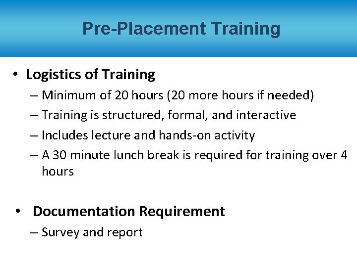 Pre-Placement Training • Logistics of Training – Minimum of 20 hours (20 more hours