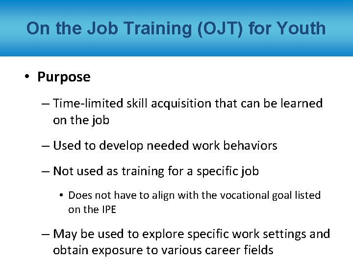 On the Job Training (OJT) for Youth • Purpose – Time-limited skill acquisition that