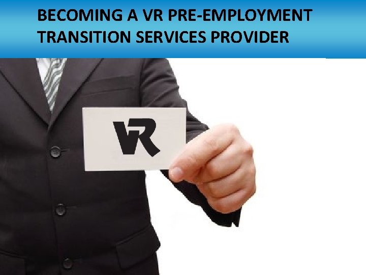 BECOMING A VR PRE-EMPLOYMENT TRANSITION SERVICES PROVIDER 