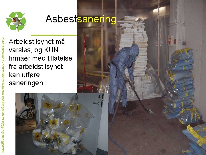 Asbestsanering Kurs utarbeidet av nettverket for Nasjonal handlingsplan for bygg- og anleggsavfall Arbeidstilsynet må