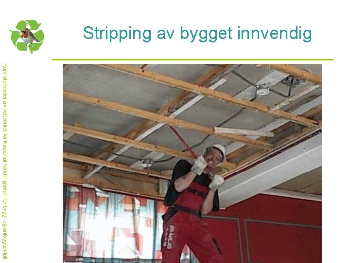 Stripping av bygget innvendig Kurs utarbeidet av nettverket for Nasjonal handlingsplan for bygg- og