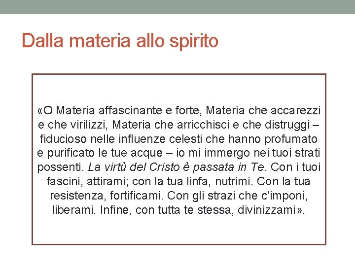 Dalla materia allo spirito «O Materia affascinante e forte, Materia che accarezzi e che