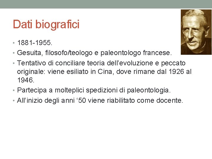 Dati biografici • 1881 -1955. • Gesuita, filosofo/teologo e paleontologo francese. • Tentativo di