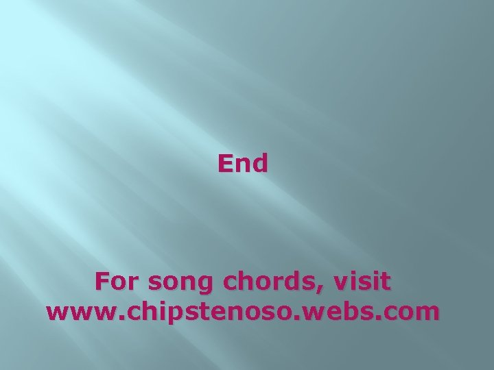 End For song chords, visit www. chipstenoso. webs. com 