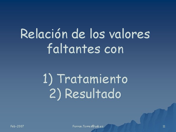 Relación de los valores faltantes con 1) Tratamiento 2) Resultado Feb-2007 Ferran. Torres@uab. es
