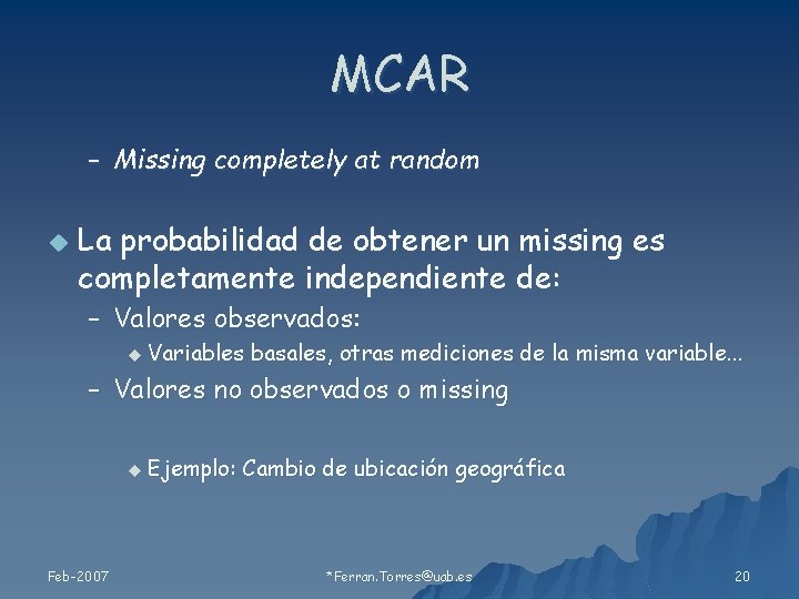 MCAR – Missing completely at random u La probabilidad de obtener un missing es