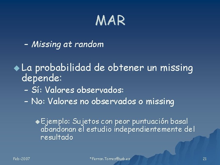 MAR – Missing at random u La probabilidad de obtener un missing depende: –