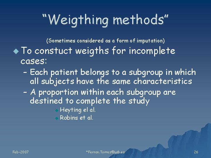 “Weigthing methods” u To (Sometimes considered as a form of imputation) constuct weigths for