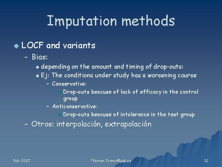 Imputation methods u LOCF and variants – Bias: u depending on the amount and