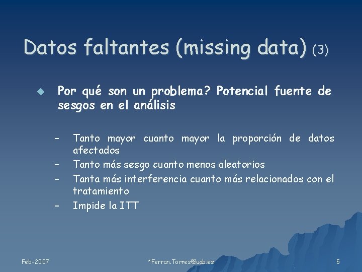 Datos faltantes (missing data) (3) u Por qué son un problema? Potencial fuente de