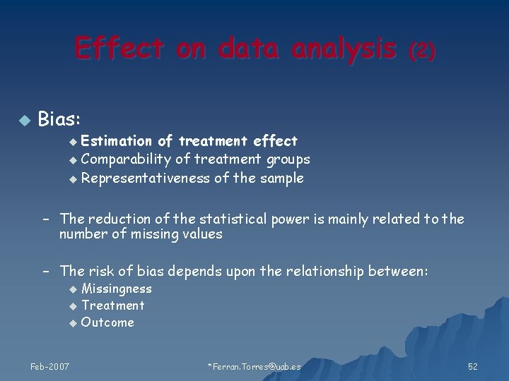Effect on data analysis u (2) Bias: u Estimation of treatment effect u Comparability