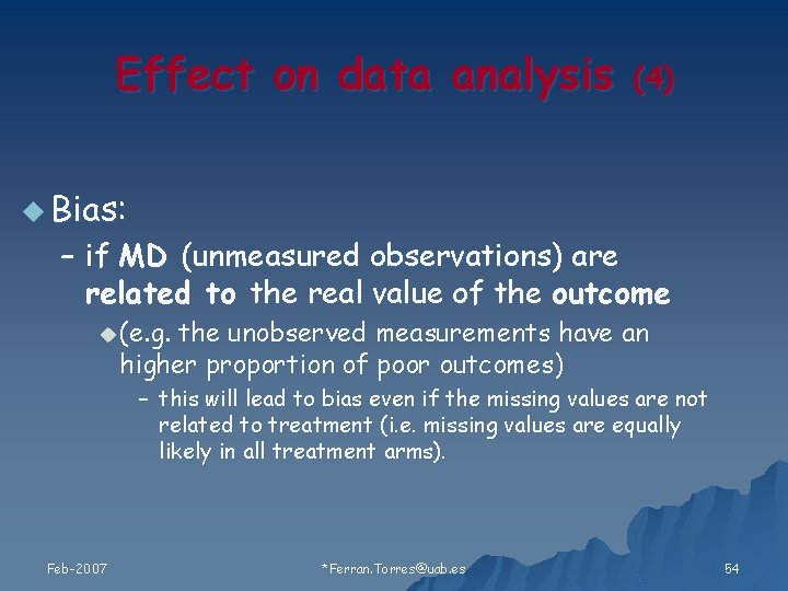 Effect on data analysis (4 ) u Bias: – if MD (unmeasured observations) are