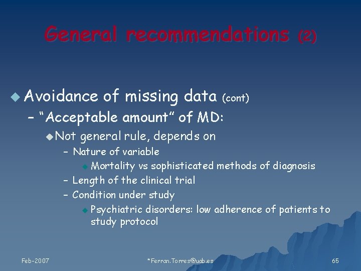 General recommendations u Avoidance (2) of missing data (cont) – “Acceptable amount” of MD: