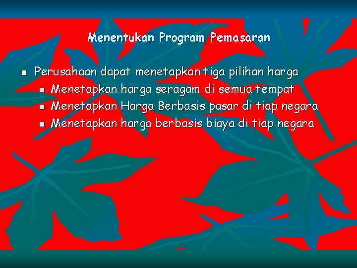 Menentukan Program Pemasaran n Perusahaan dapat menetapkan tiga pilihan harga n Menetapkan harga seragam