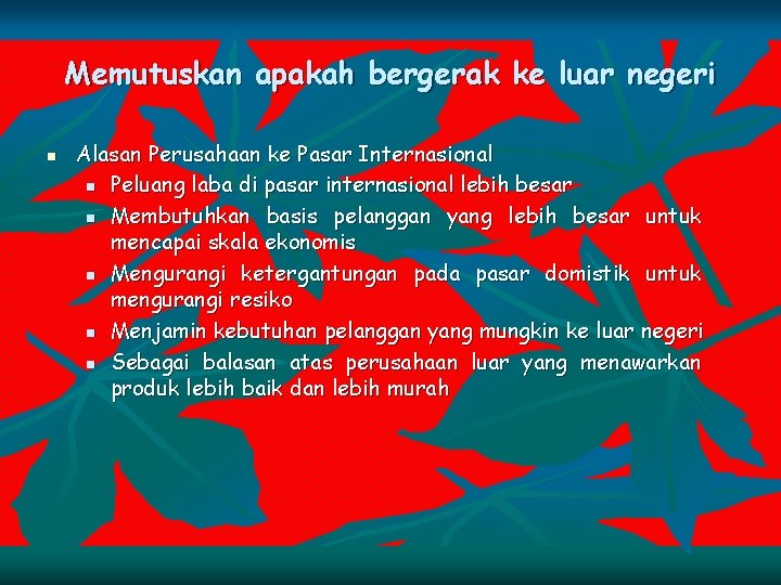 Memutuskan apakah bergerak ke luar negeri n Alasan Perusahaan ke Pasar Internasional n Peluang