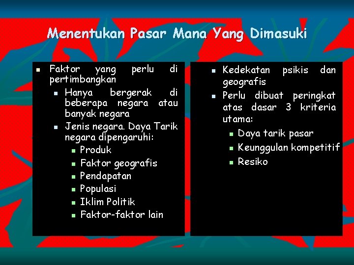 Menentukan Pasar Mana Yang Dimasuki n Faktor yang perlu di pertimbangkan n Hanya bergerak